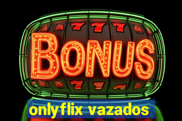 onlyflix vazados